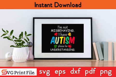 I am Not Misbehaving I am Autism Please Understanding Autism SVG PNG Cut File SVG SVG Print File 