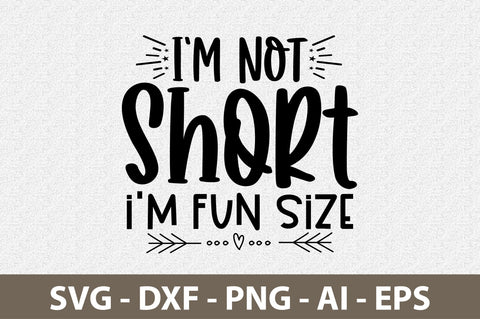 I am Not Short, I am Fun Size svg SVG nirmal108roy 