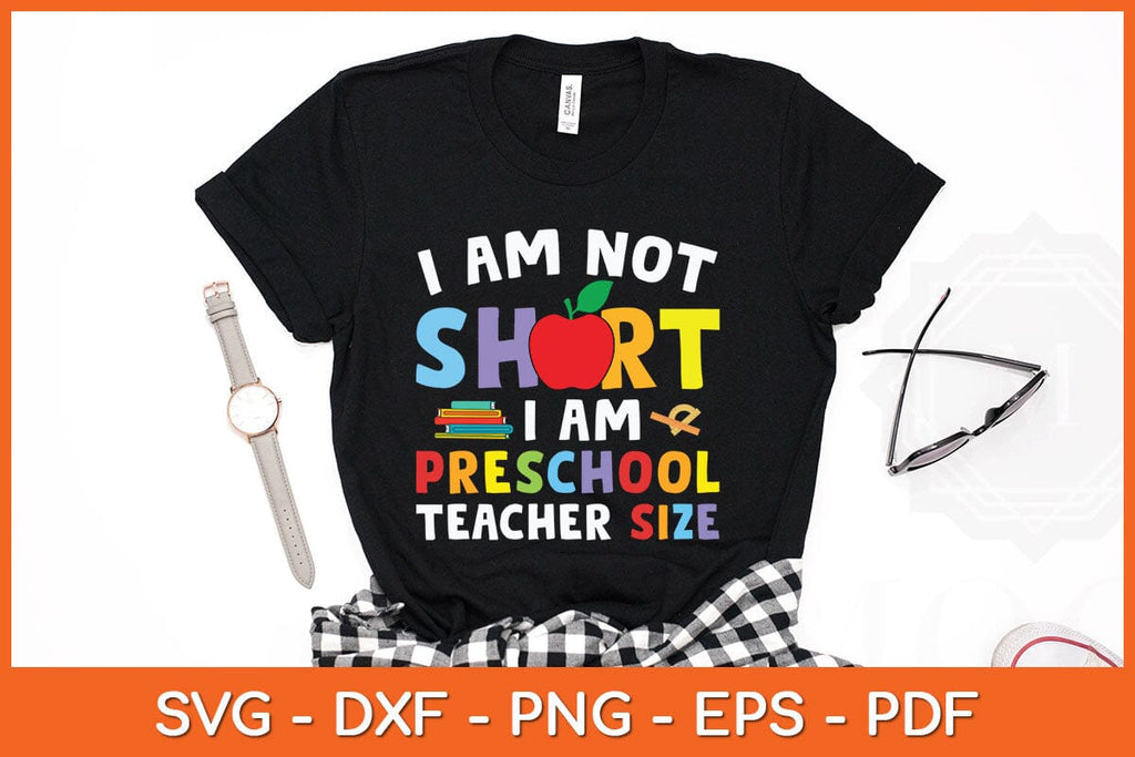 I Am Not Short I Am Preschool Teacher Size Svg Cutting File - So Fontsy