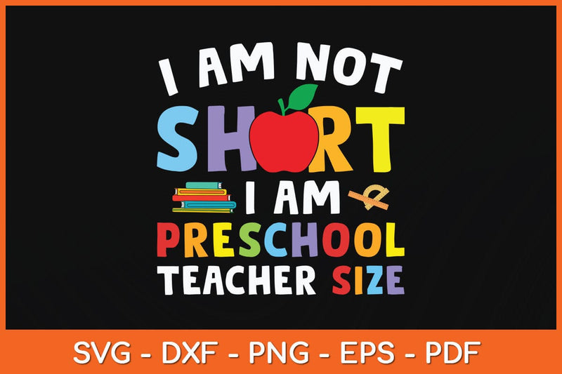 I Am Not Short I Am Preschool Teacher Size Svg Cutting File SVG Helal 