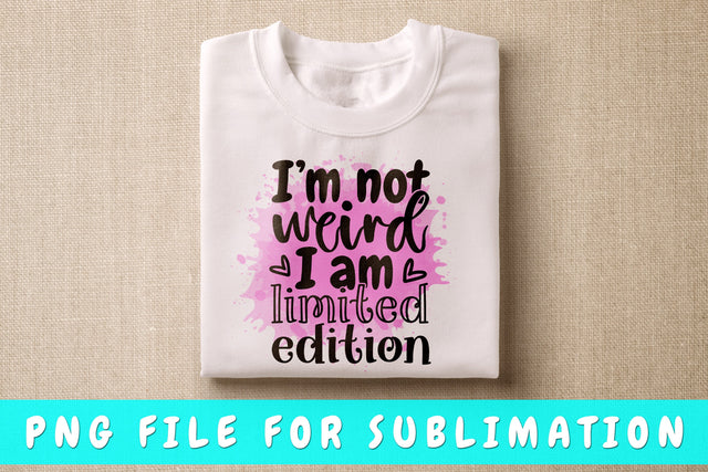 I Am Not Weird I Am Limited Edition PNG, Funny Design For Sublimation Sublimation HappyDesignStudio 