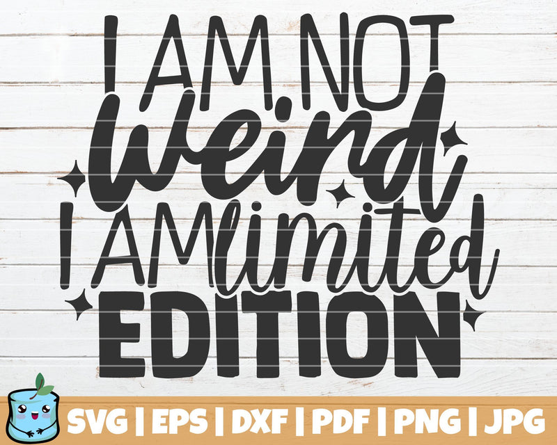 I Am Not Weird I Am Limited Edition SVG MintyMarshmallows 