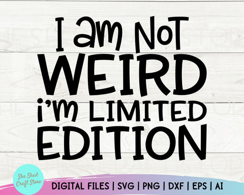I Am Not Weird I Am Limited Edition Svg, Mom Svg Sayings, Funny Mom Svg SVG She Shed Craft Store 