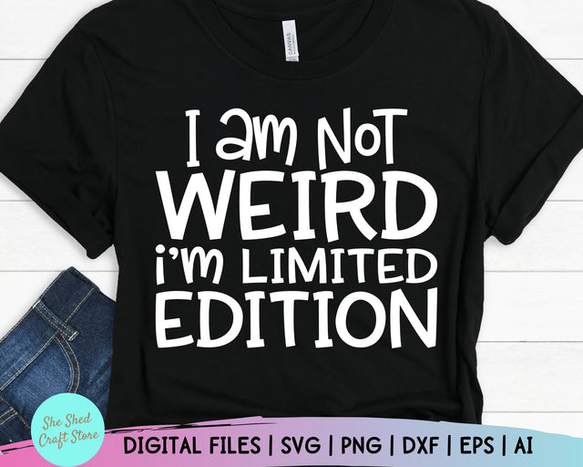I Am Not Weird I Am Limited Edition Svg, Mom Svg Sayings, Funny Mom Svg SVG She Shed Craft Store 