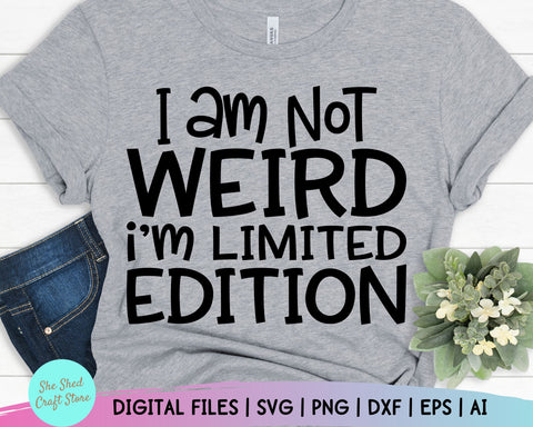 I Am Not Weird I Am Limited Edition Svg, Mom Svg Sayings, Funny Mom Svg SVG She Shed Craft Store 