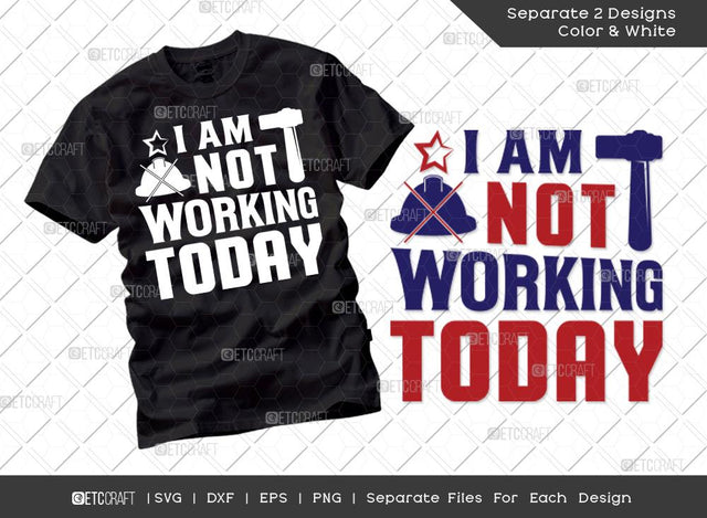 I Am Not Working Today SVG Cut File | Labor Day Svg | Workers Day svg | Labor Svg | Laborious Svg | T-shirt Design SVG ETC Craft 