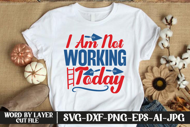 I Am Not Working Today SVG DESIGN SVG MStudio 