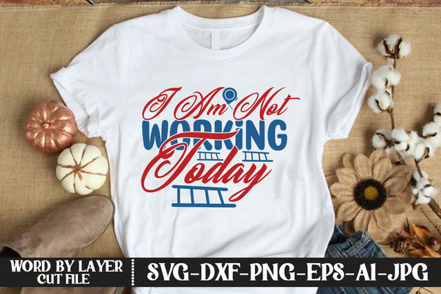 I Am Not Working Today SVG DESIGN SVG MStudio 