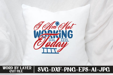 I Am Not Working Today SVG DESIGN SVG MStudio 