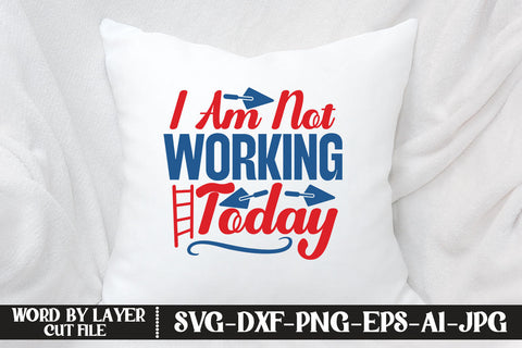 I Am Not Working Today SVG DESIGN SVG MStudio 