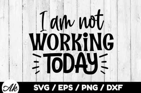 I am not working today svg SVG akazaddesign 