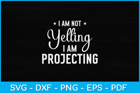 I Am Not Yelling Im Projecting Actor Svg Cut File SVG artprintfile 