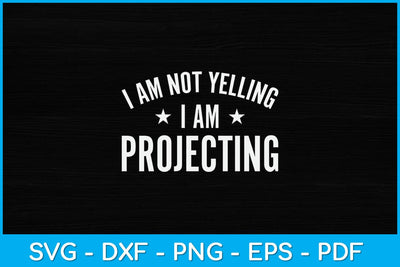 I Am Not Yelling Im Projecting - Actor Svg Design SVG artprintfile 