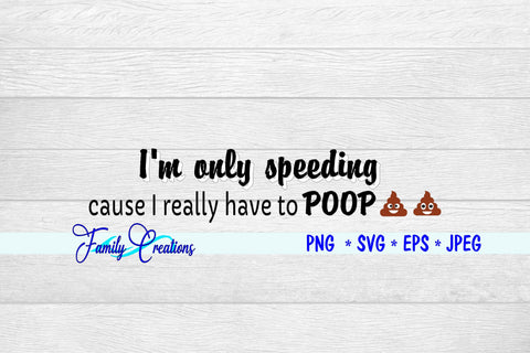 I am Only Speeding... SVG Family Creations 
