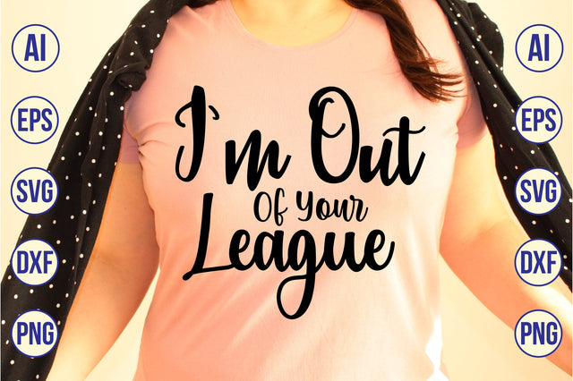 I am Out Of Your League svg SVG orpitasn 