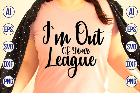 I am Out Of Your League svg SVG orpitasn 