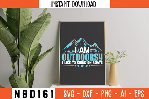 I AM OUTDOORSY I LIKE TO DRINK ON BOATS T-Shirt Design SVG Nbd161 