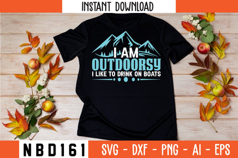 I AM OUTDOORSY I LIKE TO DRINK ON BOATS T-Shirt Design SVG Nbd161 