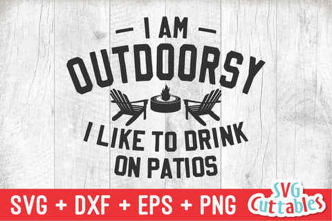 I Am Outdoorsy I Like To Drink On Patios svg - Funny Cut File - Funny svg - dxf - eps - png - Quote - Silhouette - Cricut - Digital File SVG Svg Cuttables 