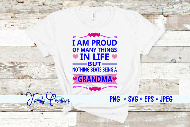 I Am Proud Of Many Things in Life But Nothing Beats Being A Grandma SVG Family Creations 
