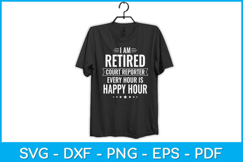 I Am Retired Court reporter Every Hour Is Happy Hour Svg Design SVG artprintfile 