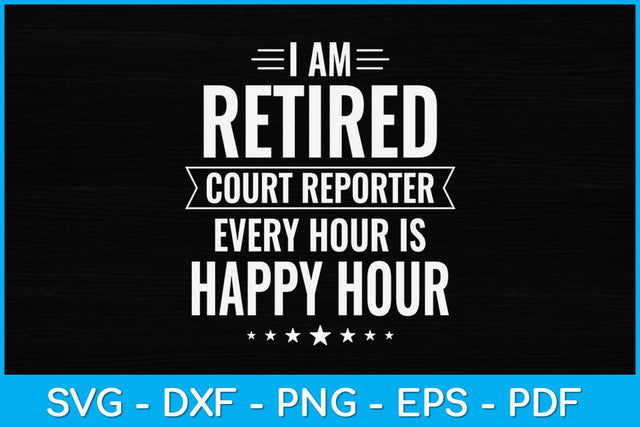 I Am Retired Court reporter Every Hour Is Happy Hour Svg Design SVG artprintfile 