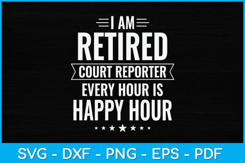 I Am Retired Court reporter Every Hour Is Happy Hour Svg Design SVG artprintfile 