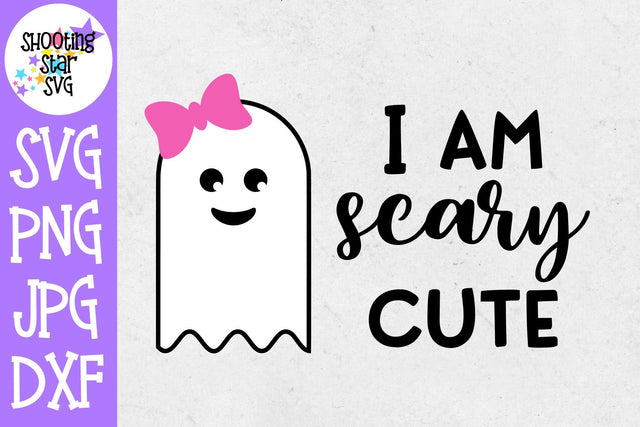 I am Scary Cute SVG - Halloween SVG - Cute Ghost SVG SVG ShootingStarSVG 