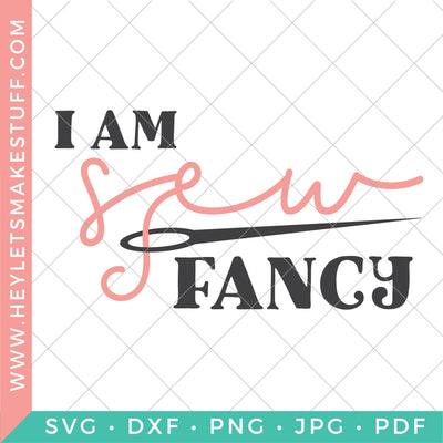 I Am Sew Fancy SVG Hey Let's Make Stuff 