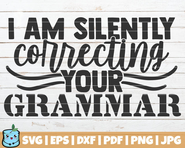 I Am Silently Correcting Your Grammar SVG MintyMarshmallows 