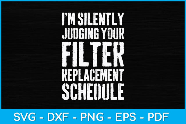 I Am Silently Judging Your Filter Replacement Schedule Svg Design SVG artprintfile 