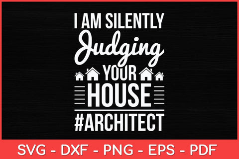 I Am Silently Judging Your House Architect Svg Design SVG artprintfile 