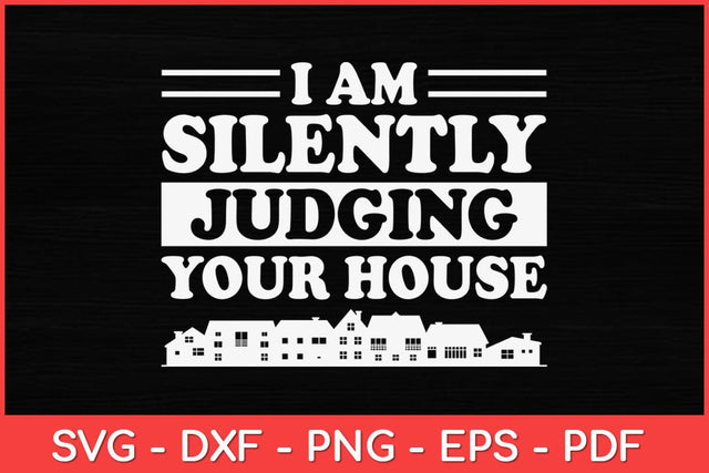 I Am Silently Judging Your House Funny Svg Design SVG artprintfile 