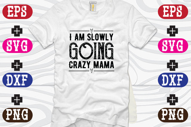 I Am Slowly Going Crazy mama SVG Nurstore 