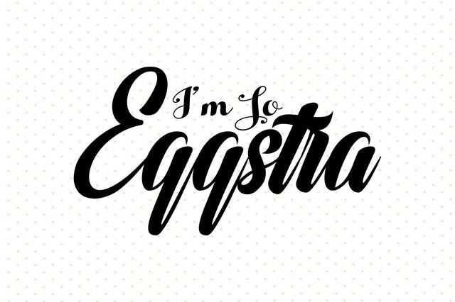 I am So Eggstra svg SVG orpitasn 