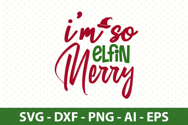 I am so Elfin Merry svg SVG orpitasn 