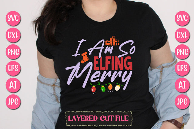 I Am so Elfing Merry SVG Cut File SVG Newmockups 