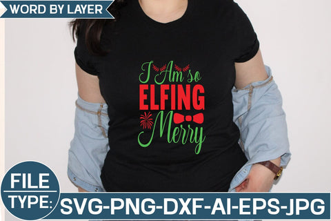 I Am so Elfing Merry SVG Cut File SVG Studio Innate 