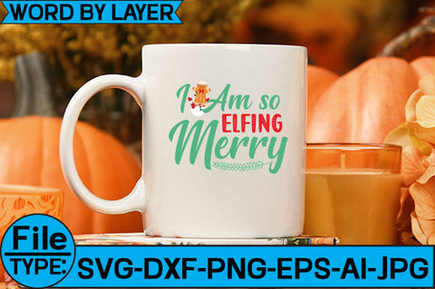 I Am so Elfing Merry SVG Cut File SVG Studio Innate 
