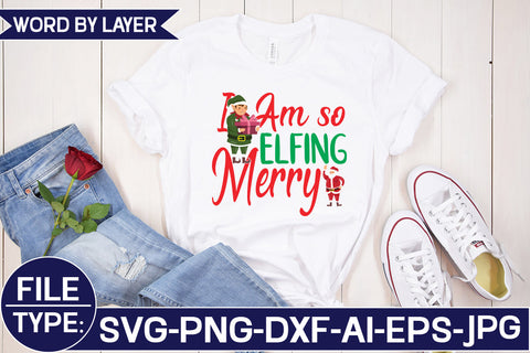 I Am so Elfing Merry SVG Cut File SVG Studio Innate 