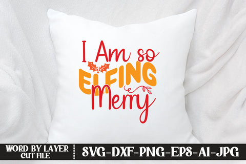 I Am so Elfing Merry SVG DESIGN SVG MStudio 