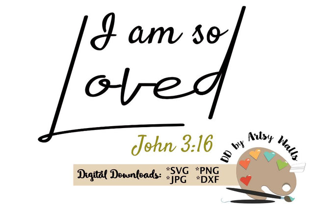 I am So Loved John 3:16 Christian faith bible verse SVG The Artsy Spot 
