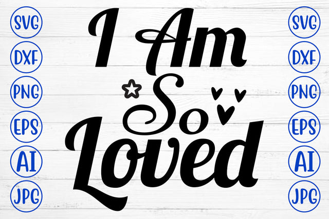 I Am So Loved SVG Cut File File SVG Syaman 