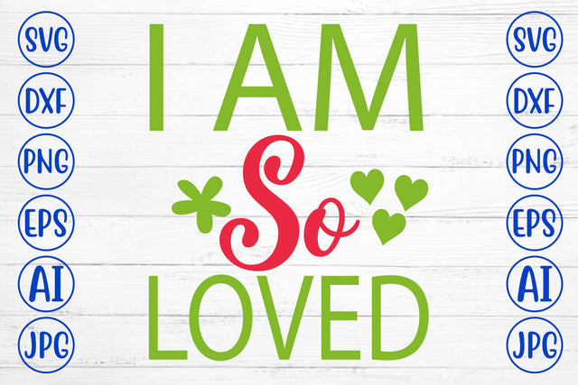 I Am So Loved SVG Cut File SVG Syaman 