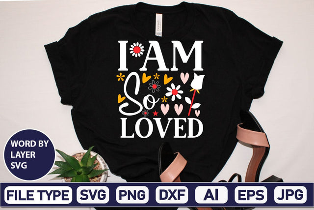 I Am So Loved SVG Design SVGs,Quotes and Sayings,Food & Drink,On Sale, Print & Cut SVG DesignPlante 503 