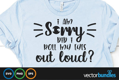 I am sorry did i roll my eyes out loud quote svg SVG vectorbundles 