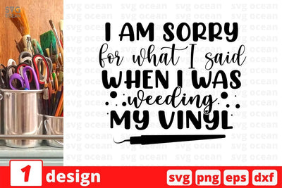 I am sorry for what I said when I was weeding my vinyl SVG Cut File SVG SvgOcean 