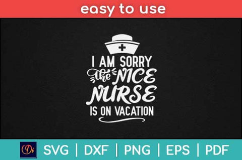 I Am Sorry The Nice Nurse Is On Vacation Svg Design SVG artprintfile 