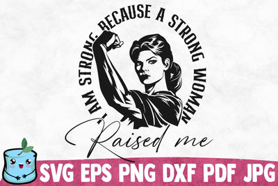 I Am Strong Because A Strong Woman Raised Me SVG MintyMarshmallows 