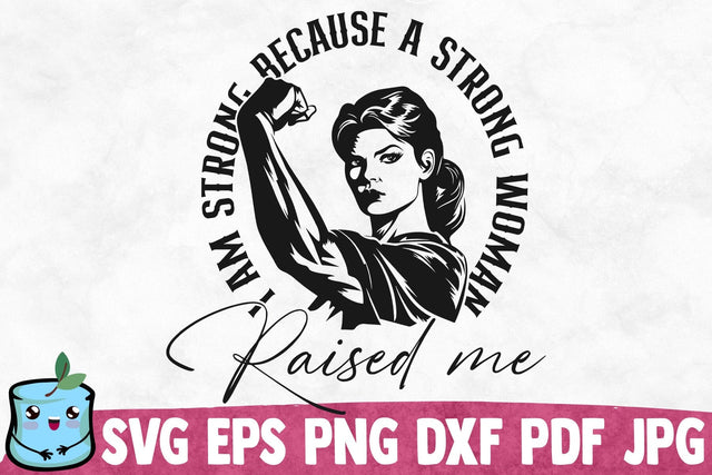 I Am Strong Because A Strong Woman Raised Me SVG MintyMarshmallows 